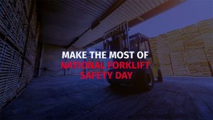 Make the most of National Forklift Safety Day